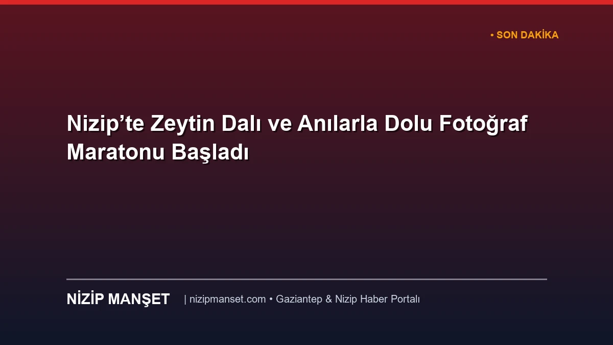 Nizip’te Zeytin Dalı ve Anılarla Dolu Fotoğraf Maratonu Başladı