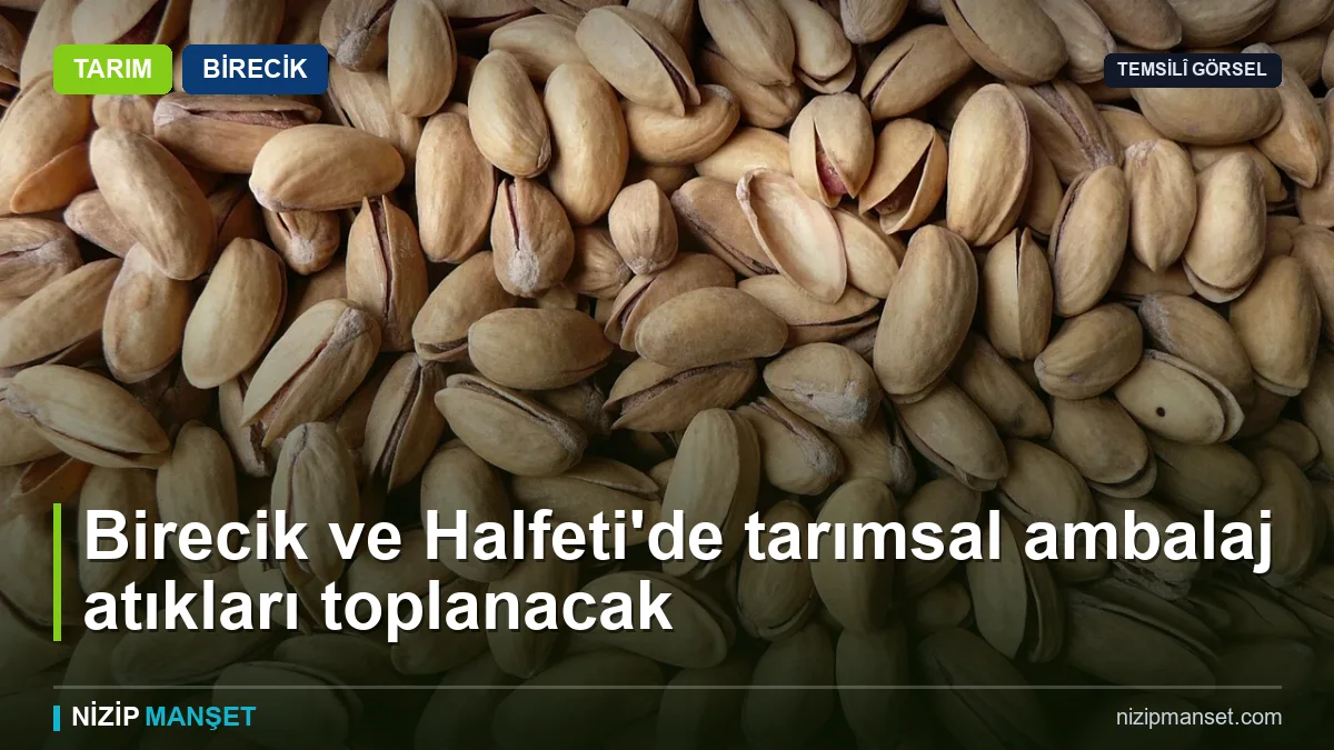 Birecik ve Halfeti'de tarımsal ambalaj atıkları toplanacak