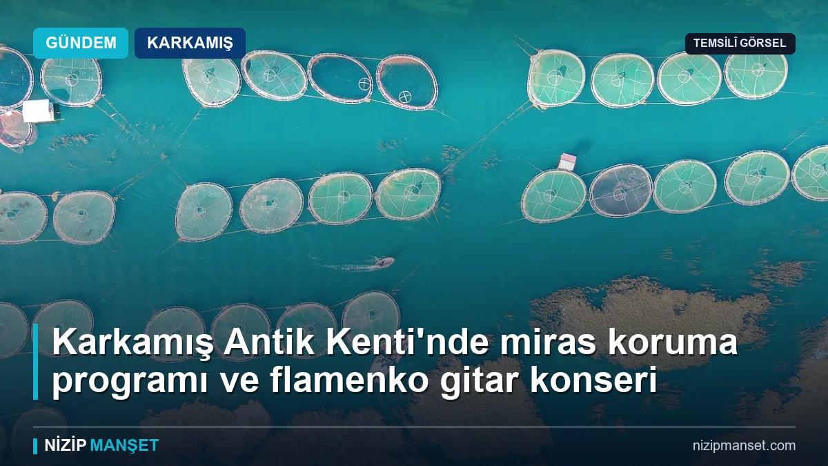 Karkamış Antik Kenti'nde miras koruma programı ve flamenko gitar konseri